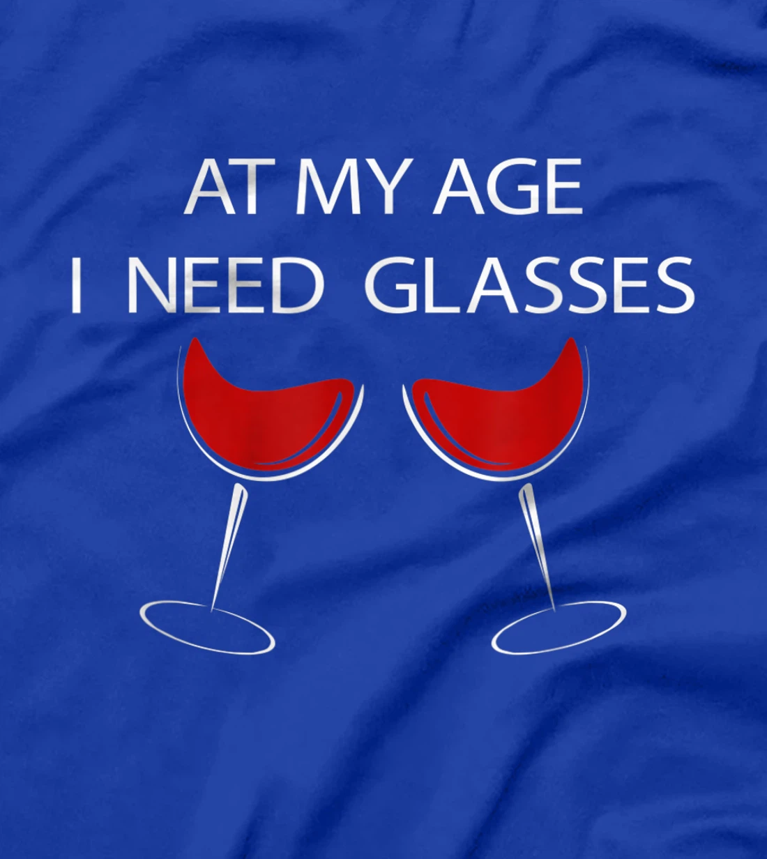 At My Age I Need Glasses Funny Wine Lovers Sarcastic T-Shirt, Women T-Shirt