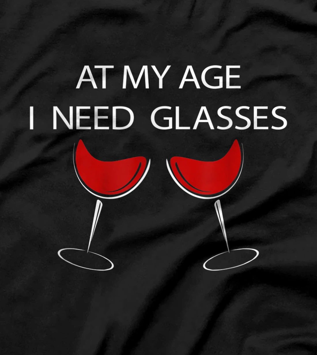 At My Age I Need Glasses Funny Wine Lovers Sarcastic T-Shirt, Women T-Shirt