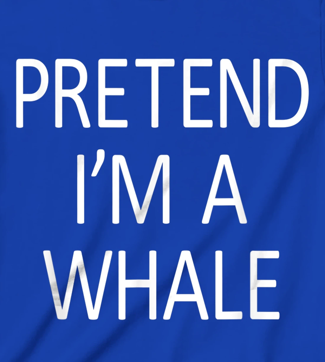 Funny Pretend I'm A Whale Cool Sarcastic Costume Party T-Shirt, Kid T-Shirt and Women T-Shirt