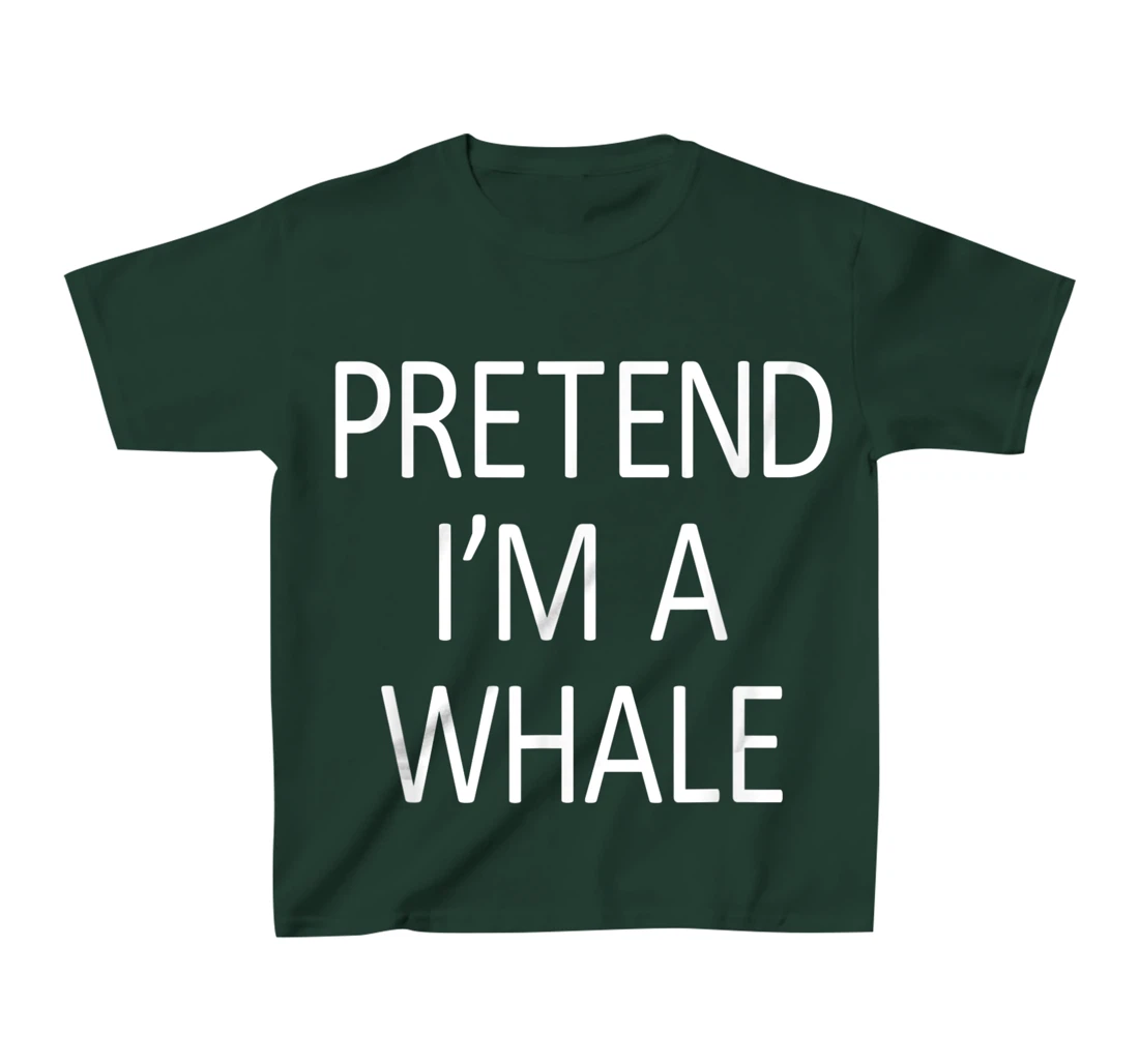 Funny Pretend I'm A Whale Cool Sarcastic Costume Party T-Shirt, Kid T-Shirt and Women T-Shirt