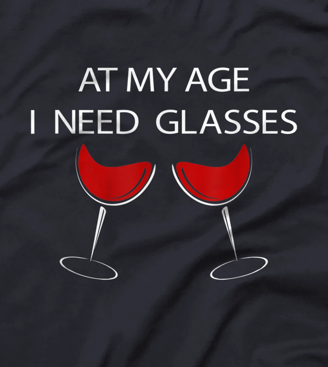 At My Age I Need Glasses Funny Wine Lovers Sarcastic T-Shirt, Women T-Shirt