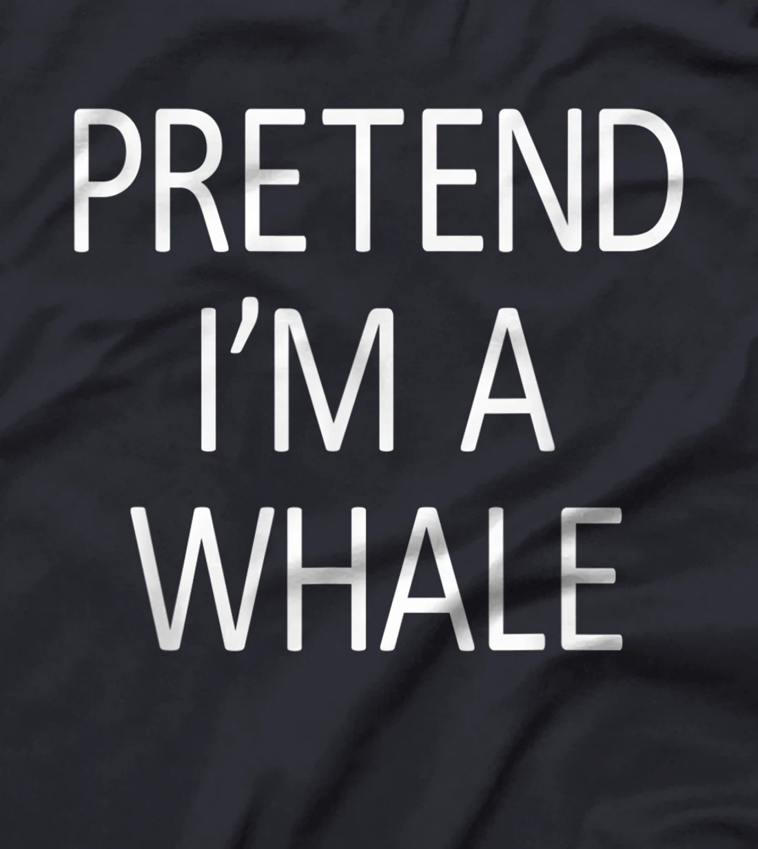 Funny Pretend I'm A Whale Cool Sarcastic Costume Party T-Shirt, Kid T-Shirt and Women T-Shirt