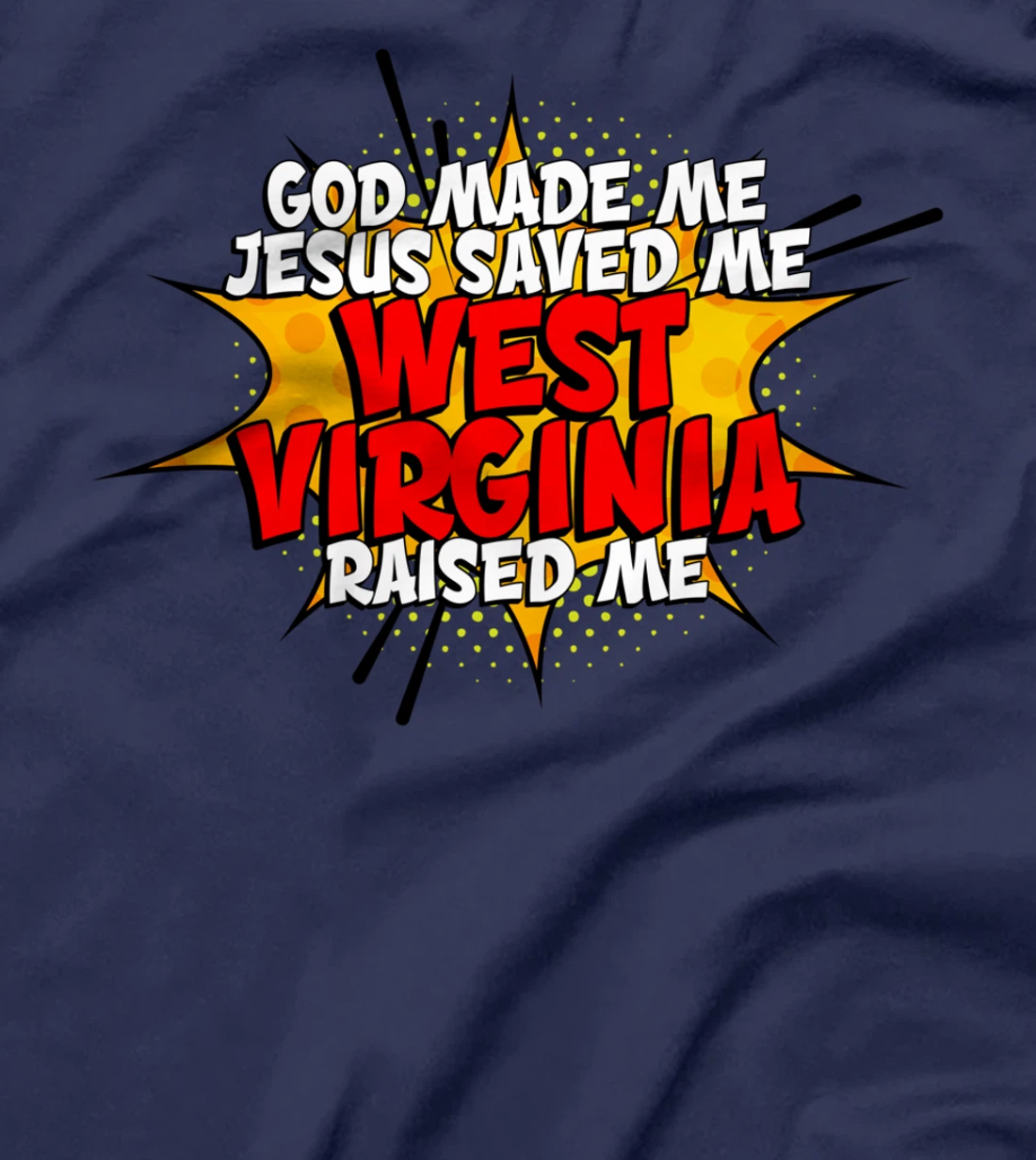 God Made Me Jesus Saved Me West-Virginia Raised Me T-Shirt