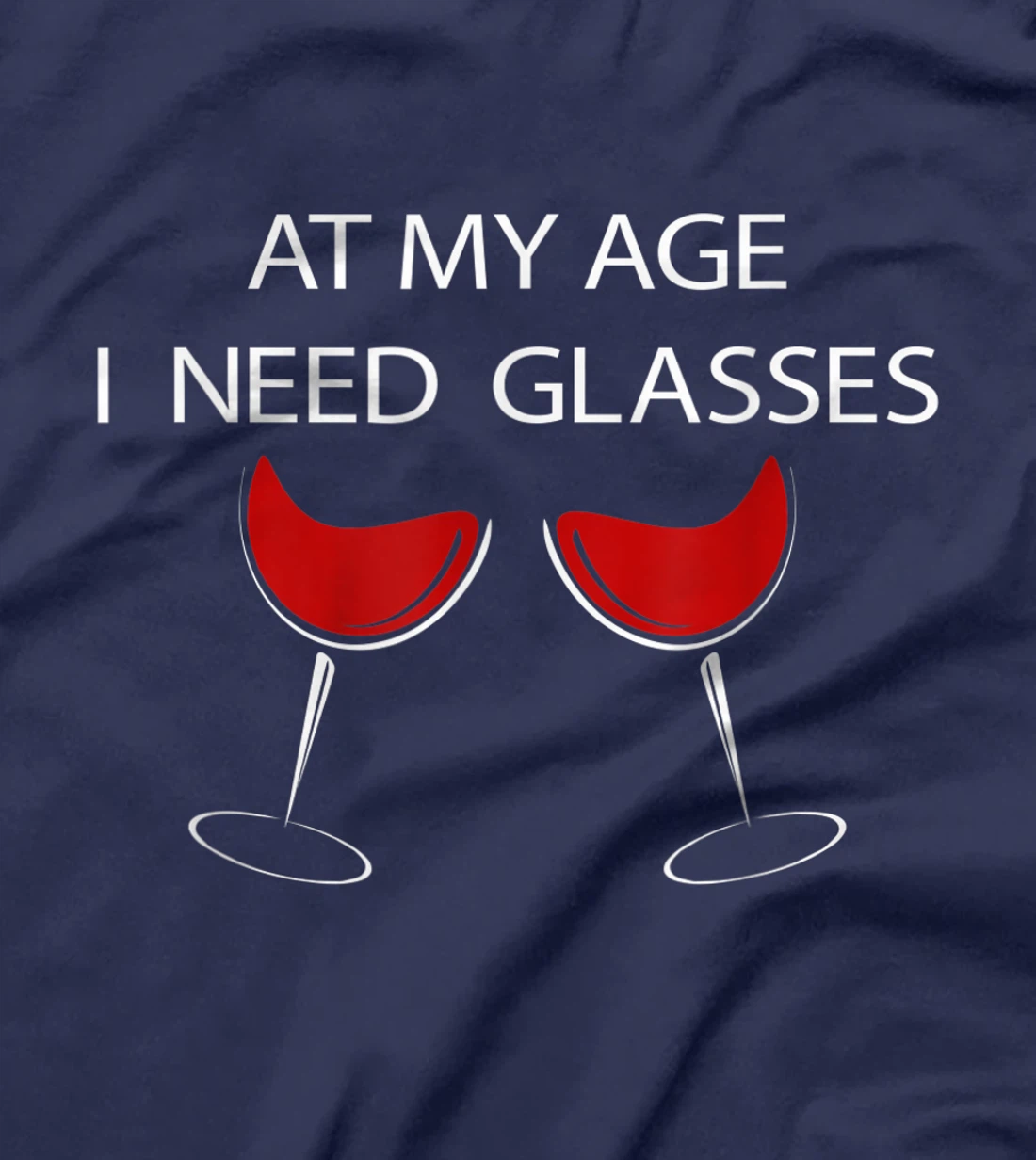 At My Age I Need Glasses Funny Wine Lovers Sarcastic T-Shirt, Women T-Shirt