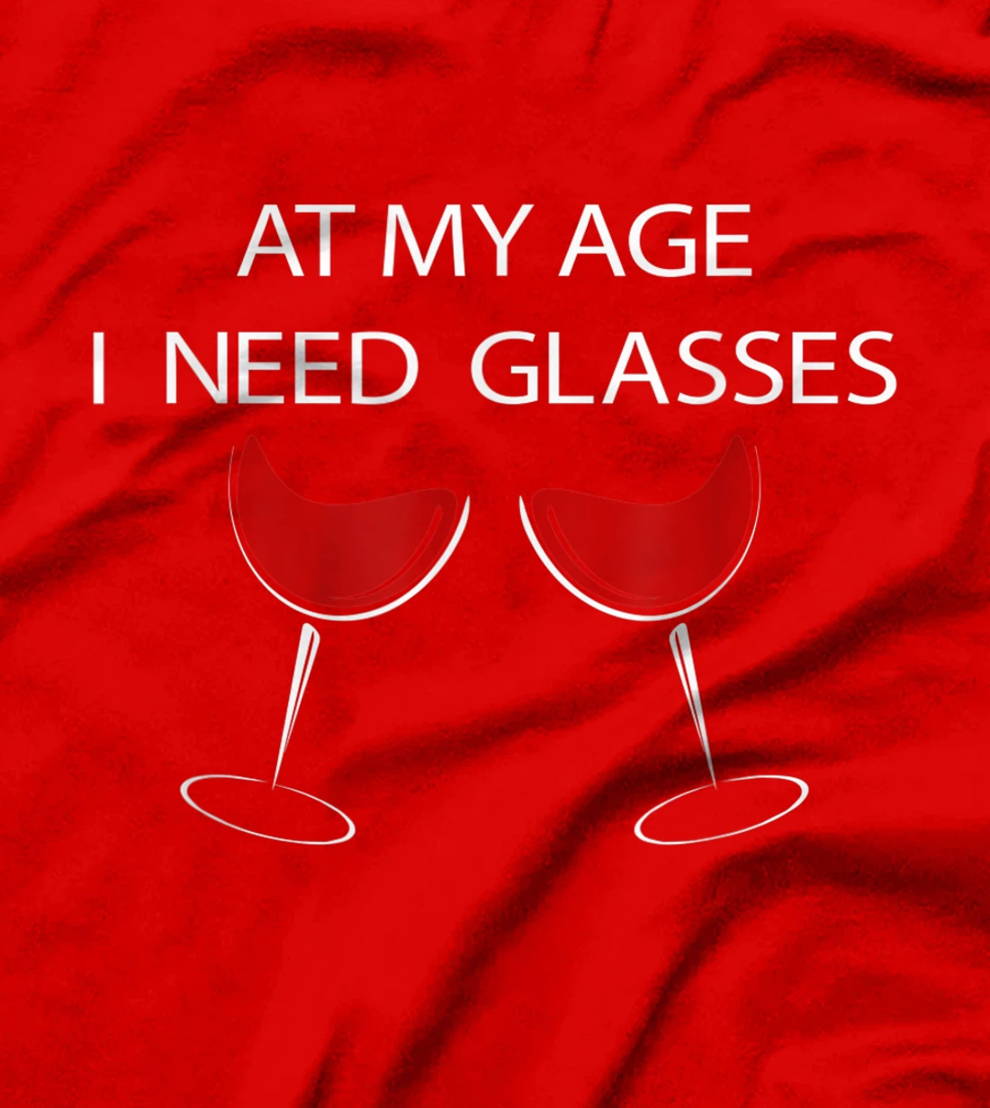 At My Age I Need Glasses Funny Wine Lovers Sarcastic T-Shirt, Women T-Shirt