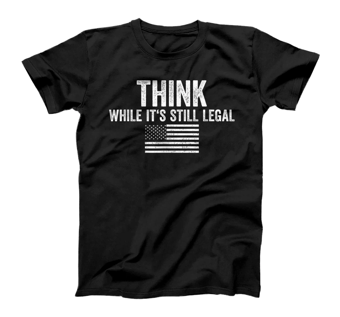 Think While It's Still Legal Shirt Freedom Of Choice T-Shirt, Women T-Shirt