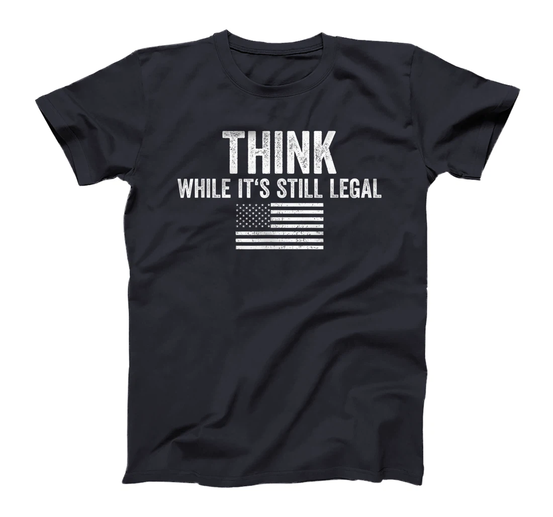Think While It's Still Legal Shirt Freedom Of Choice T-Shirt, Women T-Shirt