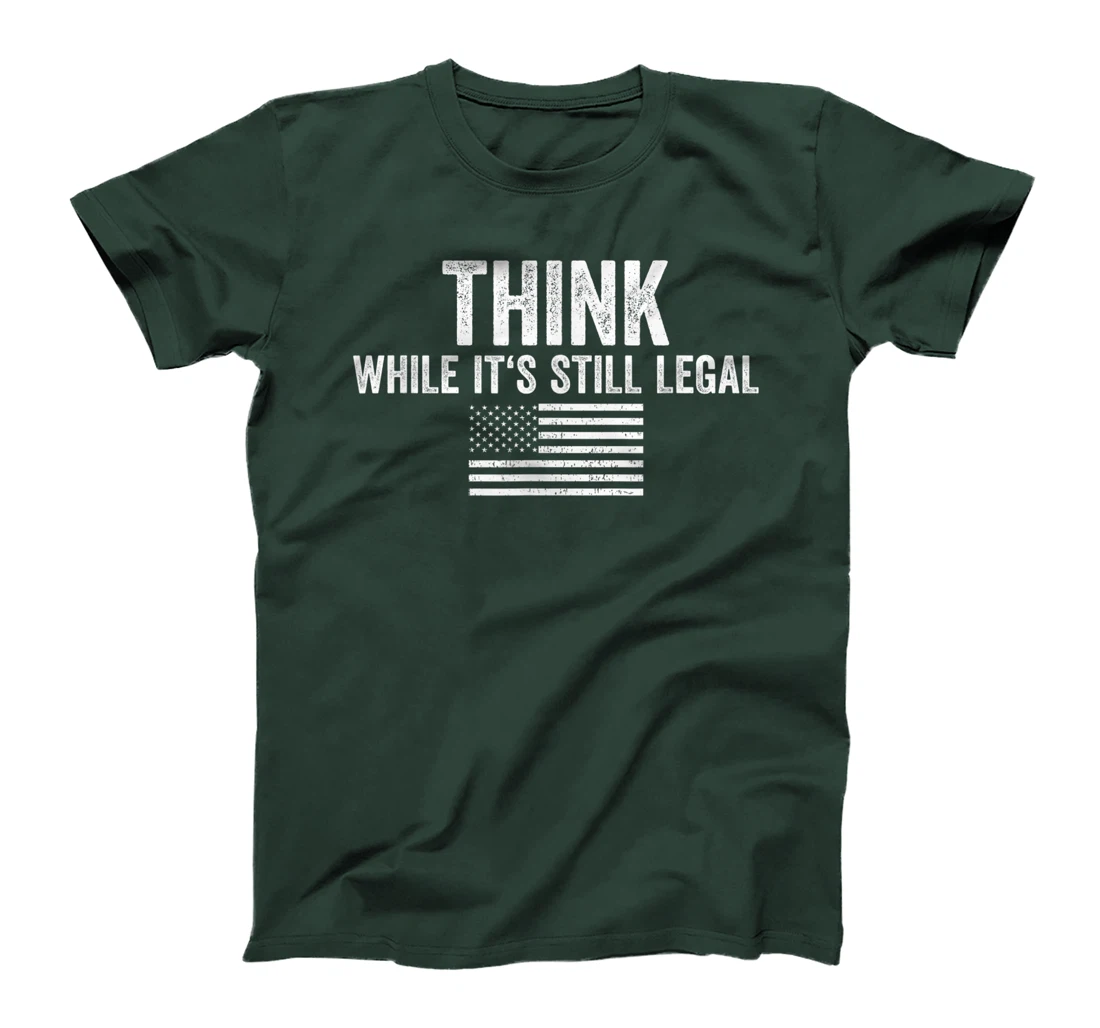 Think While It's Still Legal Shirt Freedom Of Choice T-Shirt, Women T-Shirt