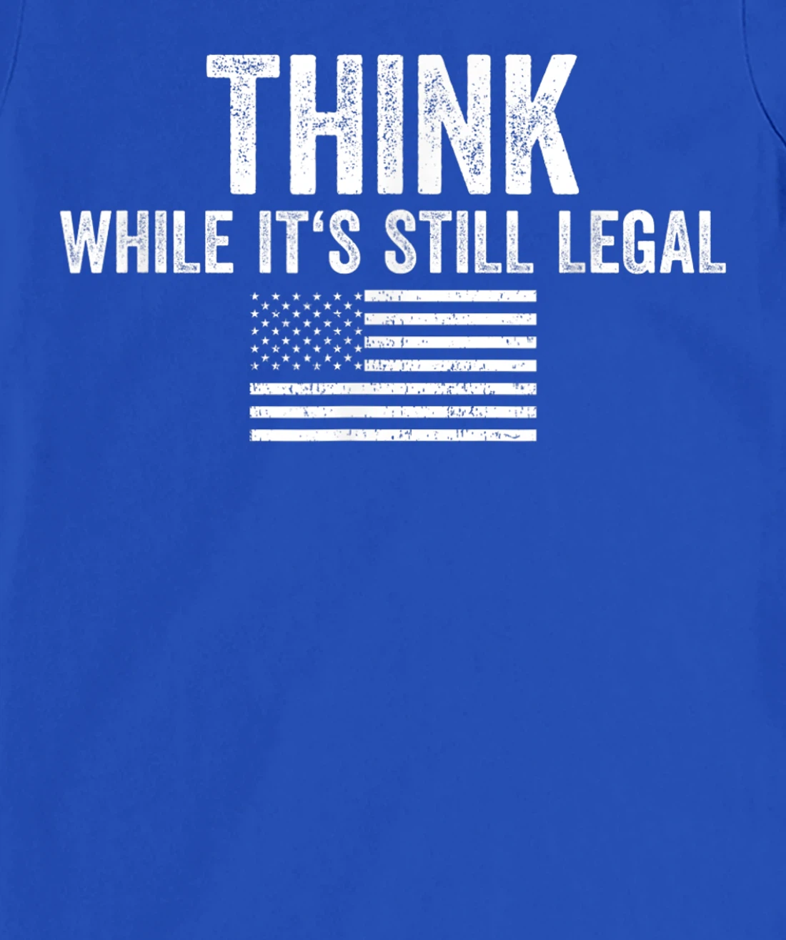 Think While It's Still Legal Shirt Freedom Of Choice T-Shirt, Women T-Shirt