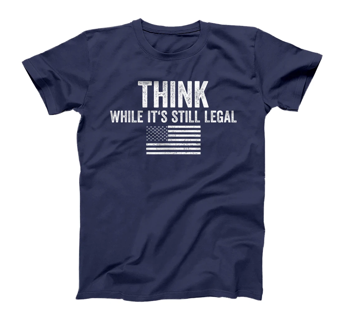 Think While It's Still Legal Shirt Freedom Of Choice T-Shirt, Women T-Shirt