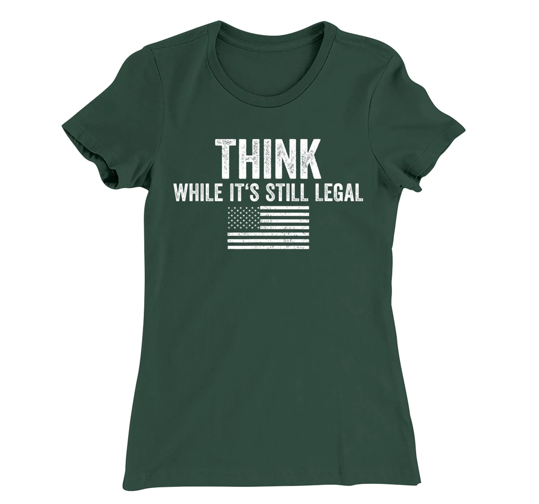 Think While It's Still Legal Shirt Freedom Of Choice T-Shirt, Women T-Shirt