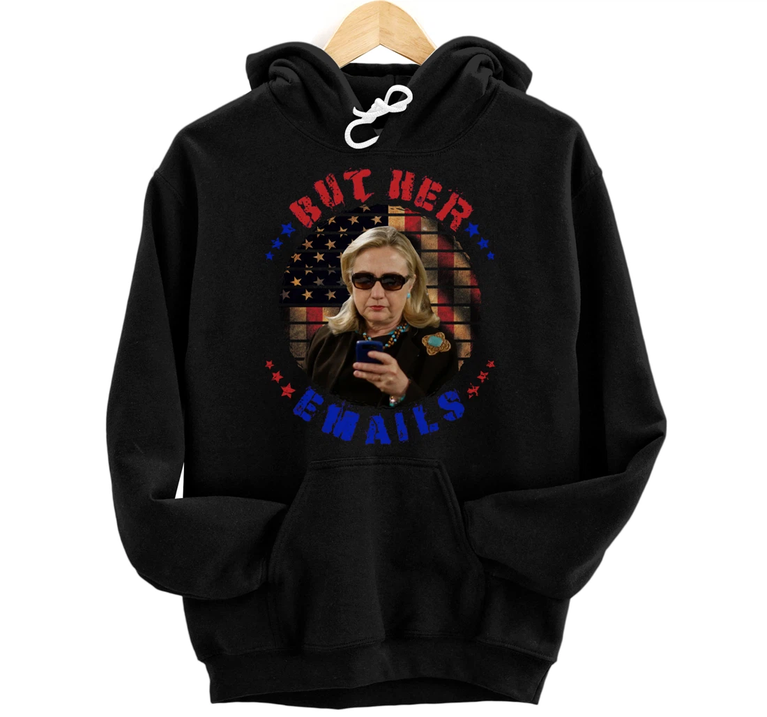 But Her Emails Funny Meme 2022 Trump Hillary Clinton USA Pullover Hoodie