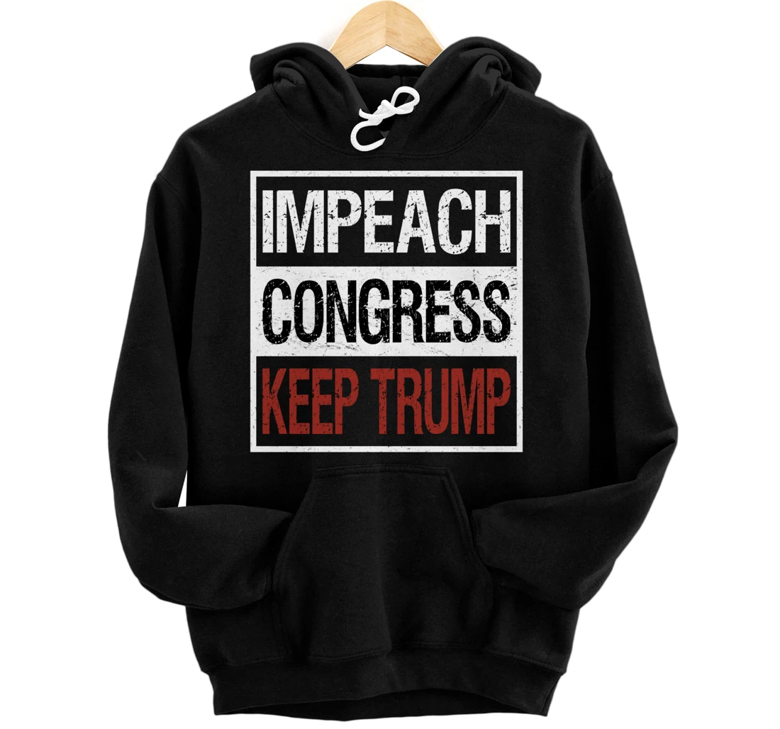 Impeach Congress Keep Trump Pullover Hoodie