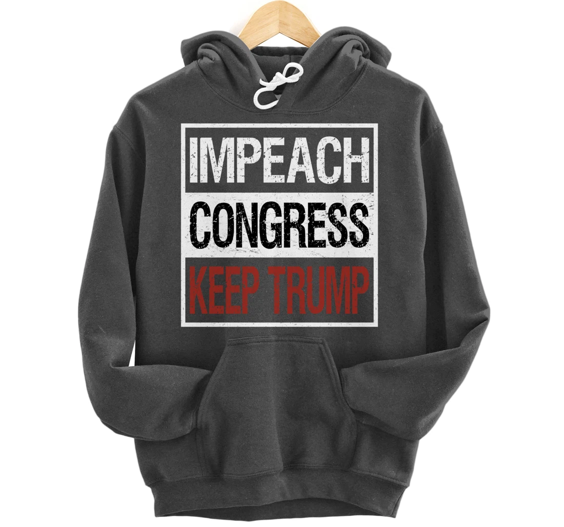 Impeach Congress Keep Trump Pullover Hoodie