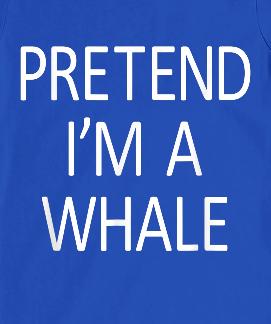 Funny Pretend I'm A Whale Cool Sarcastic Costume Party T-Shirt, Kid T-Shirt and Women T-Shirt