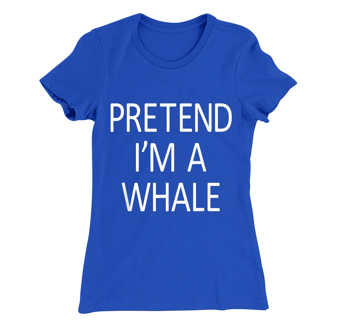 Funny Pretend I'm A Whale Cool Sarcastic Costume Party T-Shirt, Kid T-Shirt and Women T-Shirt