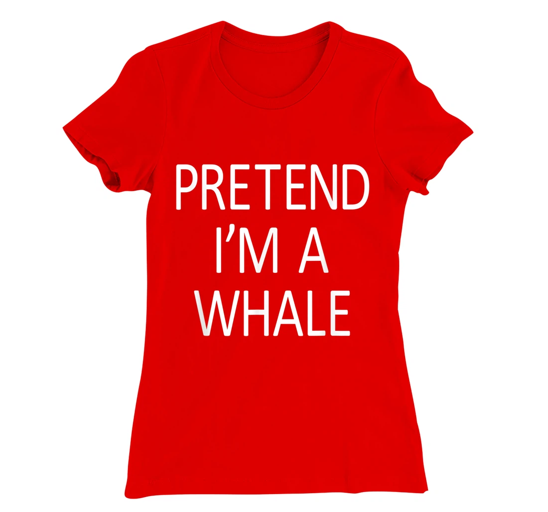 Funny Pretend I'm A Whale Cool Sarcastic Costume Party T-Shirt, Kid T-Shirt and Women T-Shirt