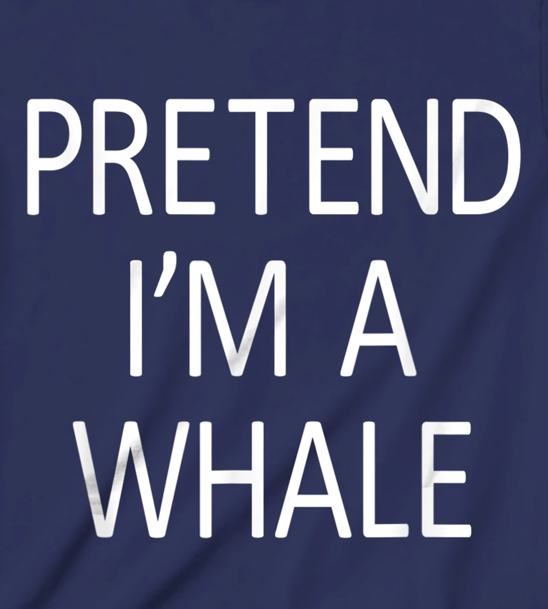 Funny Pretend I'm A Whale Cool Sarcastic Costume Party T-Shirt, Kid T-Shirt and Women T-Shirt