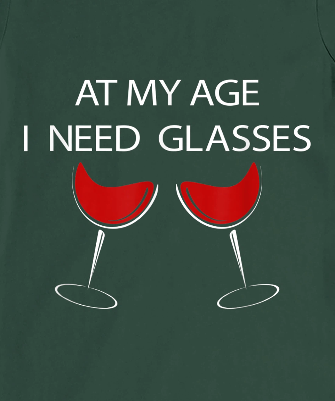 At My Age I Need Glasses Funny Wine Lovers Sarcastic T-Shirt, Women T-Shirt
