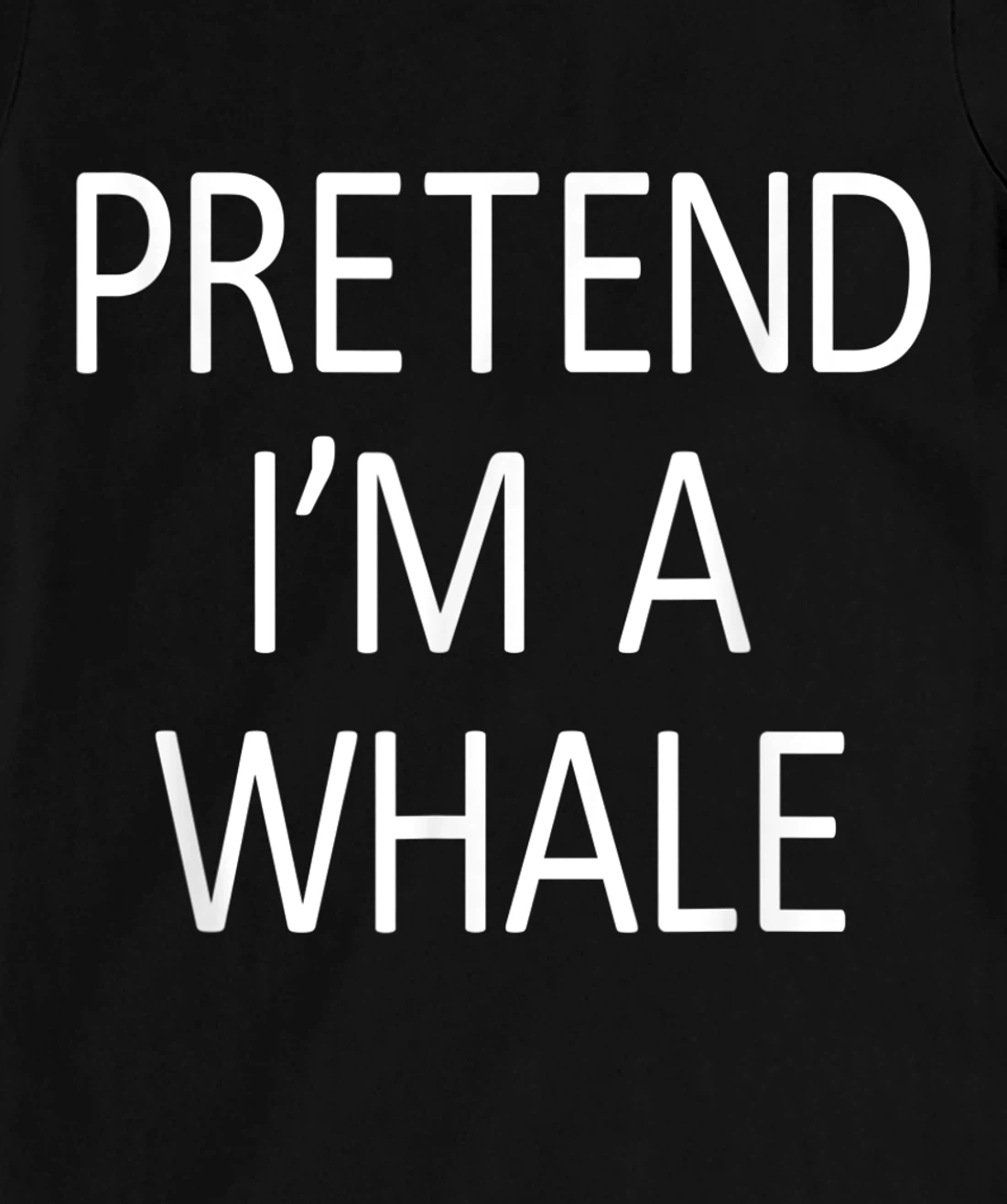 Funny Pretend I'm A Whale Cool Sarcastic Costume Party T-Shirt, Kid T-Shirt and Women T-Shirt
