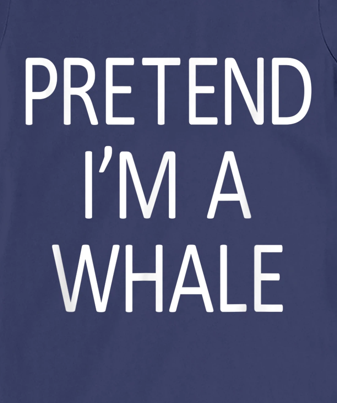 Funny Pretend I'm A Whale Cool Sarcastic Costume Party T-Shirt, Kid T-Shirt and Women T-Shirt