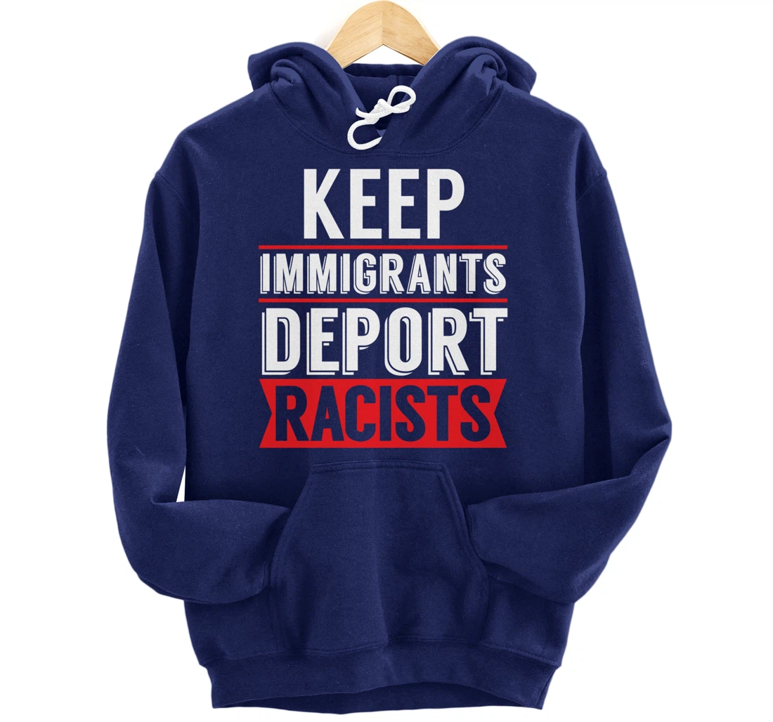 Keep Immigrants Deport Racists Trump Funny Anti-Trump Pullover Hoodie