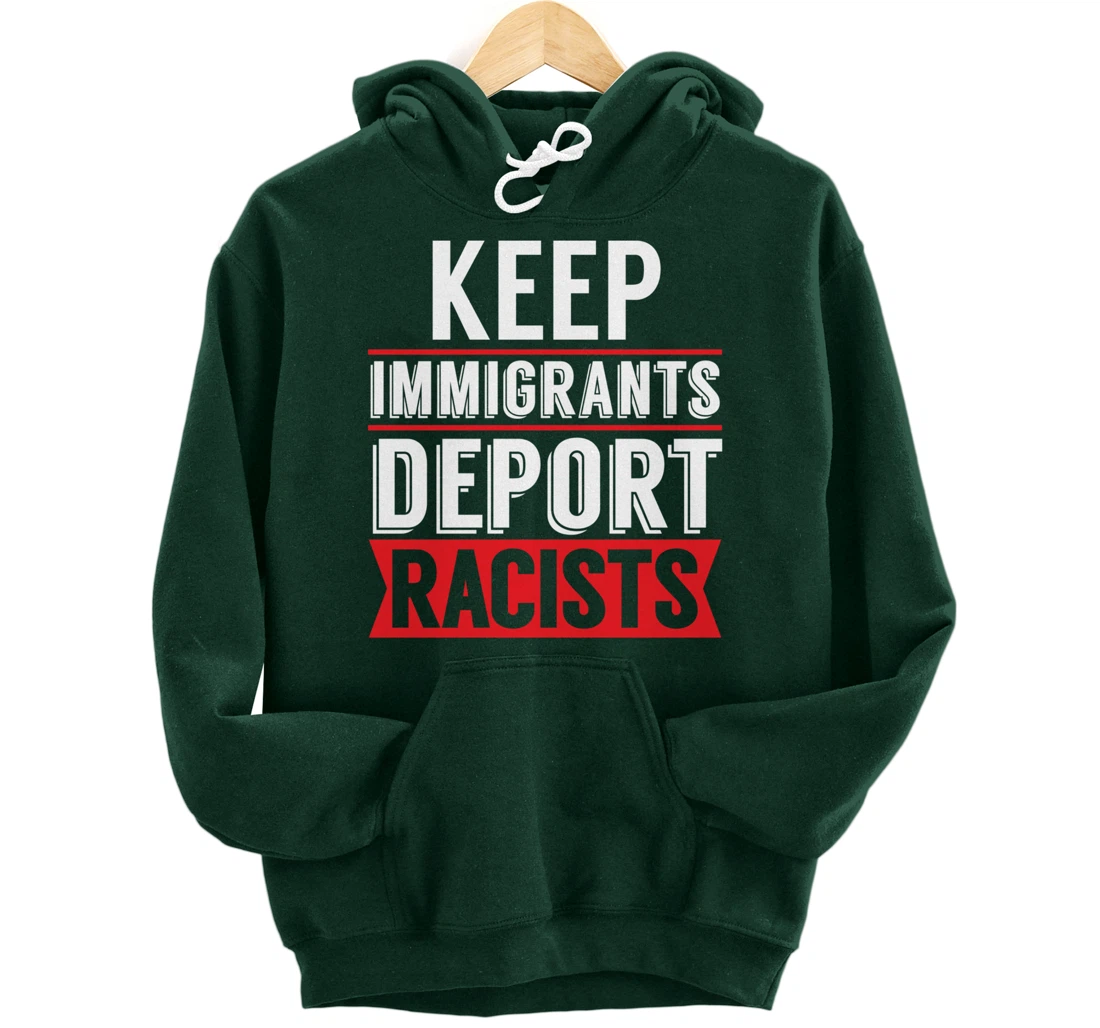 Keep Immigrants Deport Racists Trump Funny Anti-Trump Pullover Hoodie