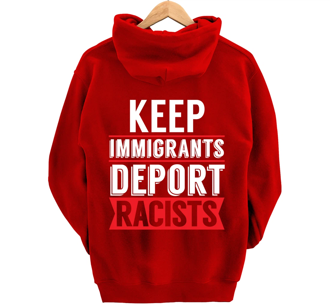 Keep Immigrants Deport Racists Trump Funny Anti-Trump Pullover Hoodie