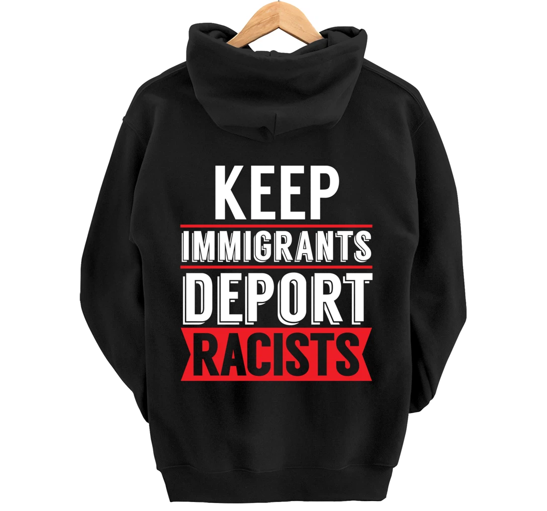 Keep Immigrants Deport Racists Trump Funny Anti-Trump Pullover Hoodie