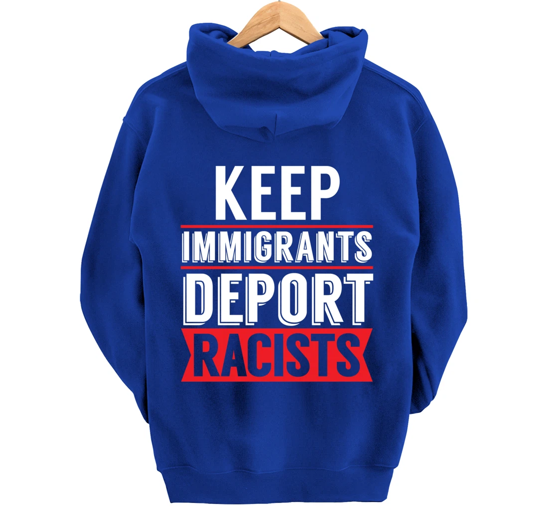 Keep Immigrants Deport Racists Trump Funny Anti-Trump Pullover Hoodie