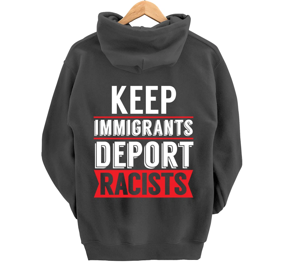 Keep Immigrants Deport Racists Trump Funny Anti-Trump Pullover Hoodie