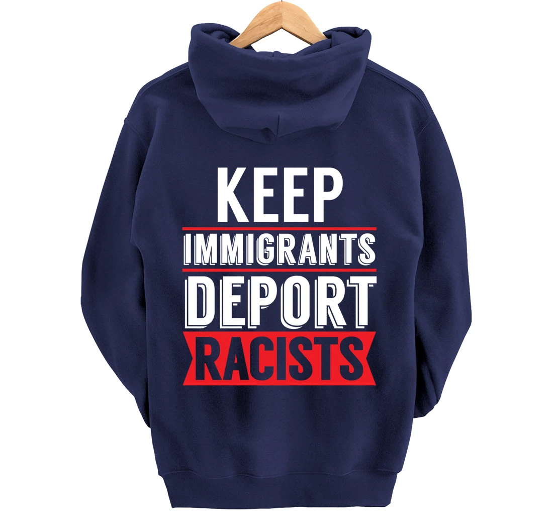 Keep Immigrants Deport Racists Trump Funny Anti-Trump Pullover Hoodie