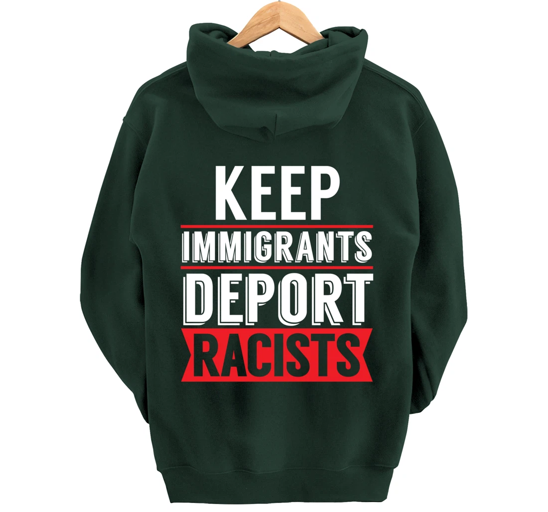 Keep Immigrants Deport Racists Trump Funny Anti-Trump Pullover Hoodie