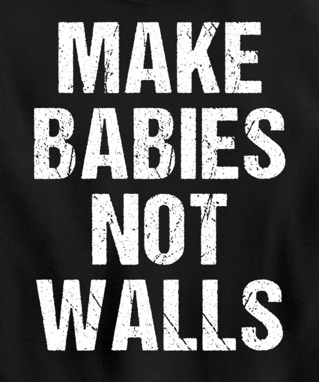 Make babies not walls - #Resist, Never Trump, Anti-Trump Pullover Hoodie