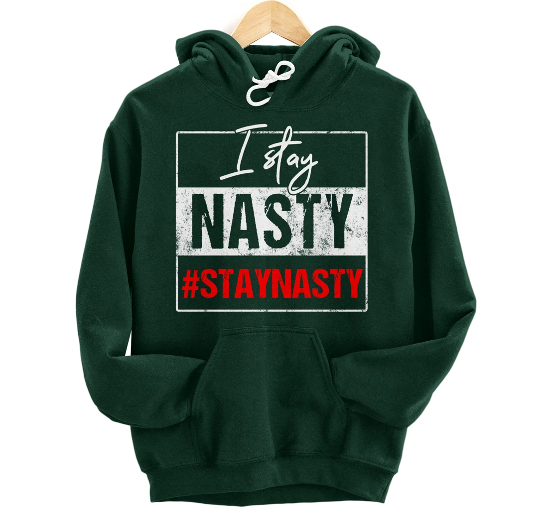I Stay Nasty #Stay Nasty & Resist - Never Trump, Anti-trump Pullover Hoodie