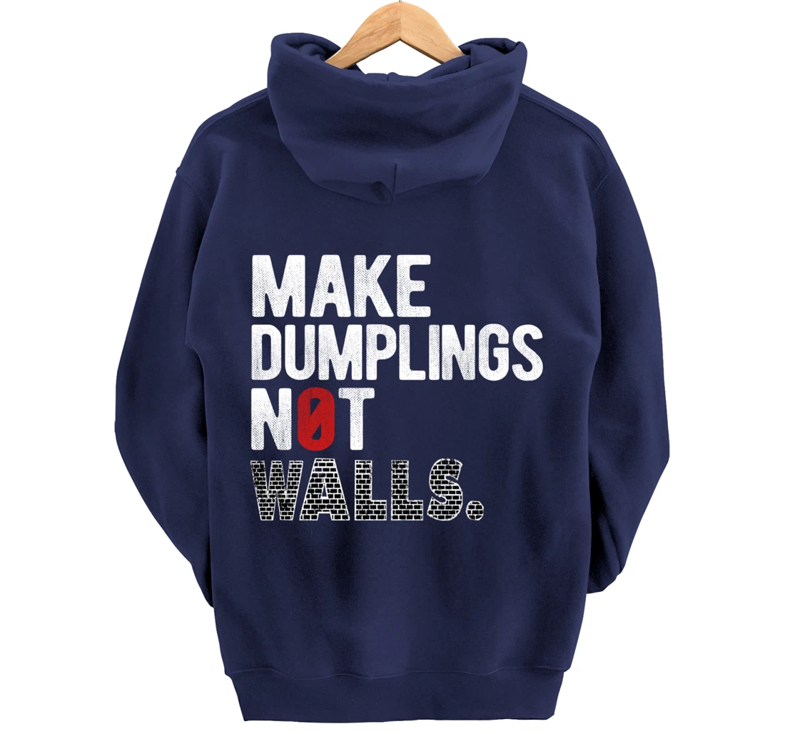 Make dumplings not walls - Anti-Trump, #Resist, Never Trump Pullover Hoodie
