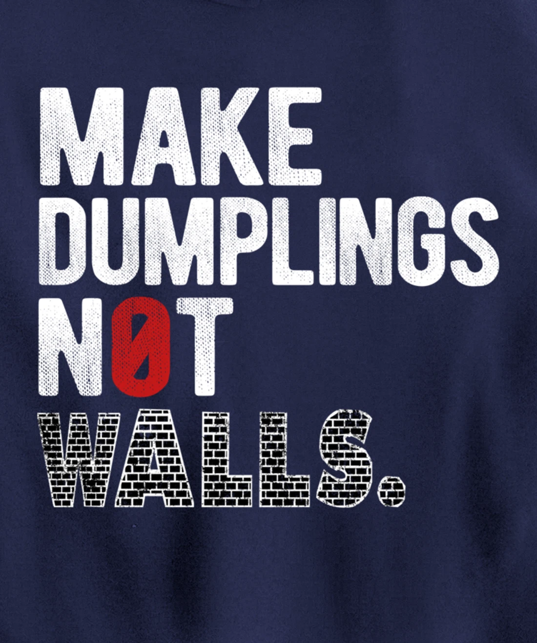 Make dumplings not walls - Anti-Trump, #Resist, Never Trump Pullover Hoodie