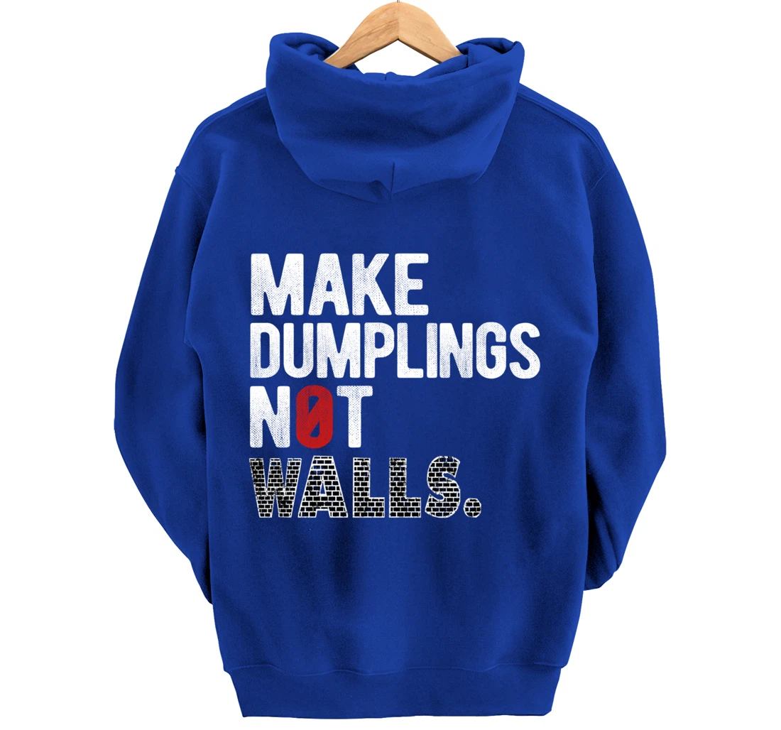 Make dumplings not walls - Anti-Trump, #Resist, Never Trump Pullover Hoodie