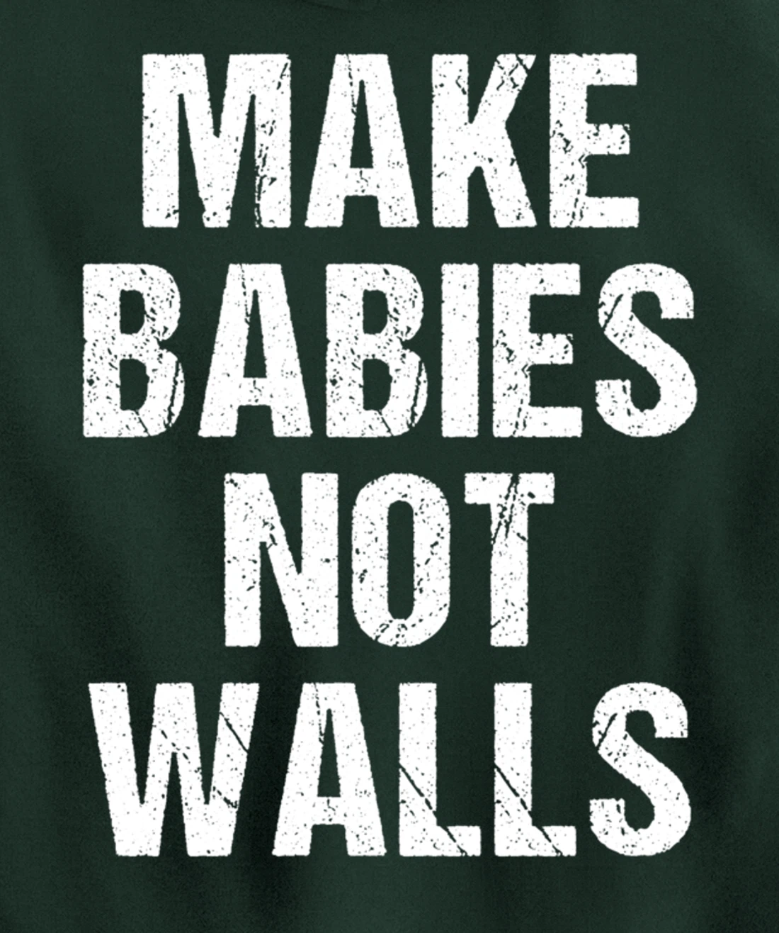 Make babies not walls - #Resist, Never Trump, Anti-Trump Pullover Hoodie