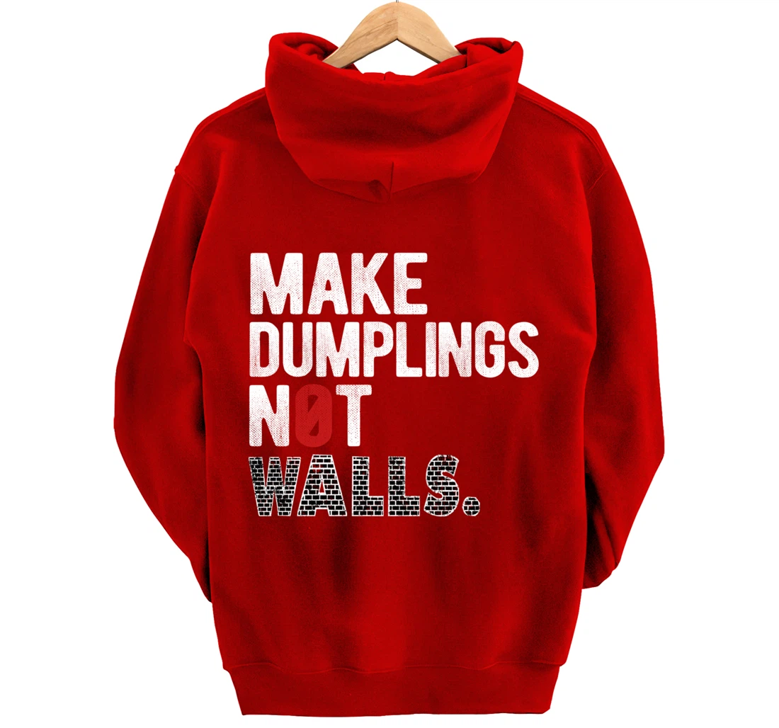 Make dumplings not walls - Anti-Trump, #Resist, Never Trump Pullover Hoodie