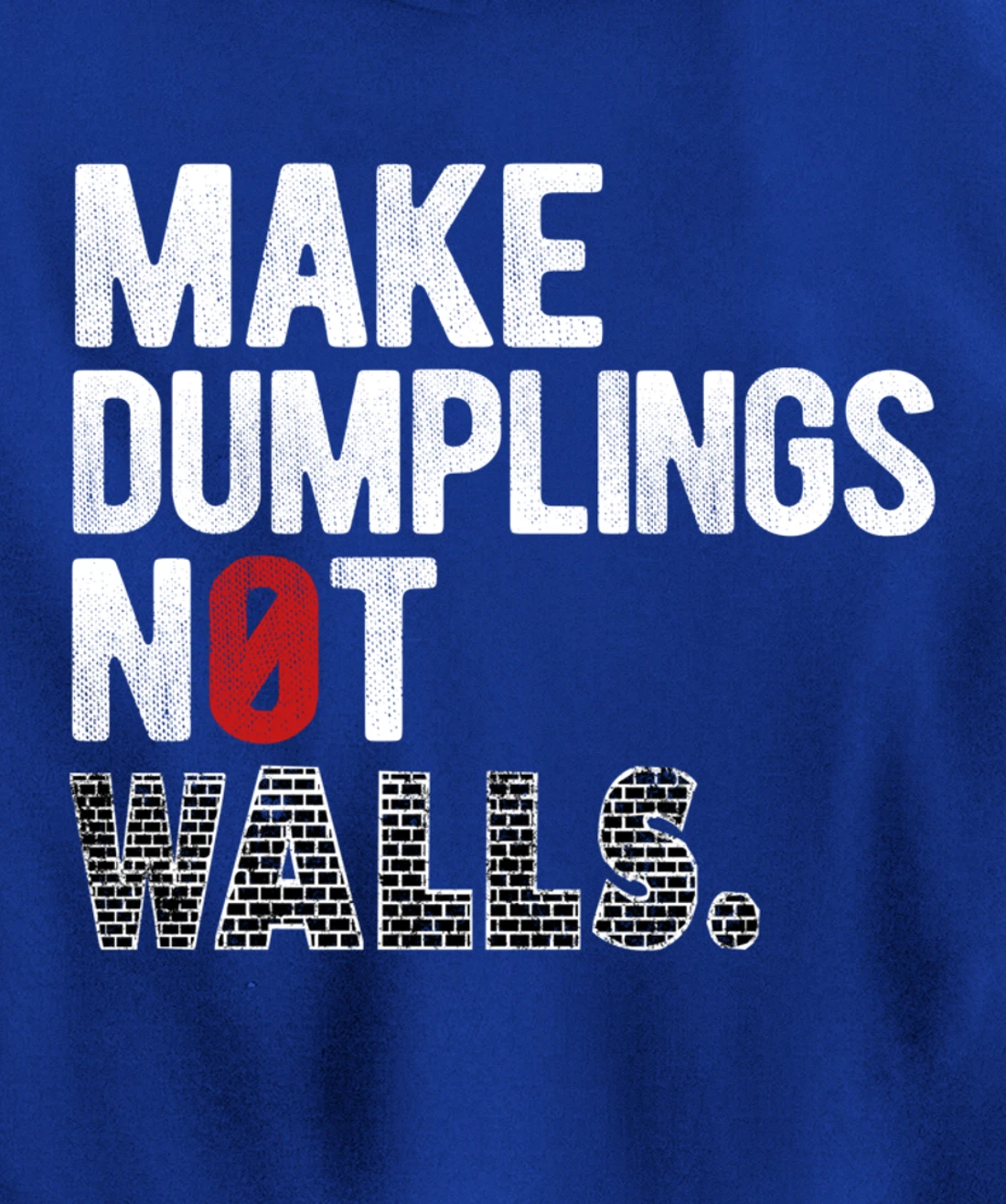 Make dumplings not walls - Anti-Trump, #Resist, Never Trump Pullover Hoodie