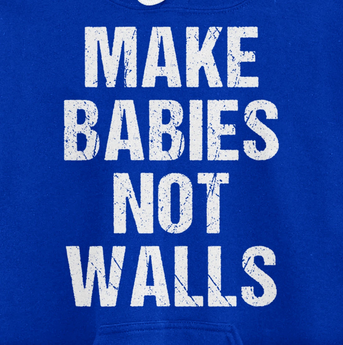 Make babies not walls - #Resist, Never Trump, Anti-Trump Pullover Hoodie
