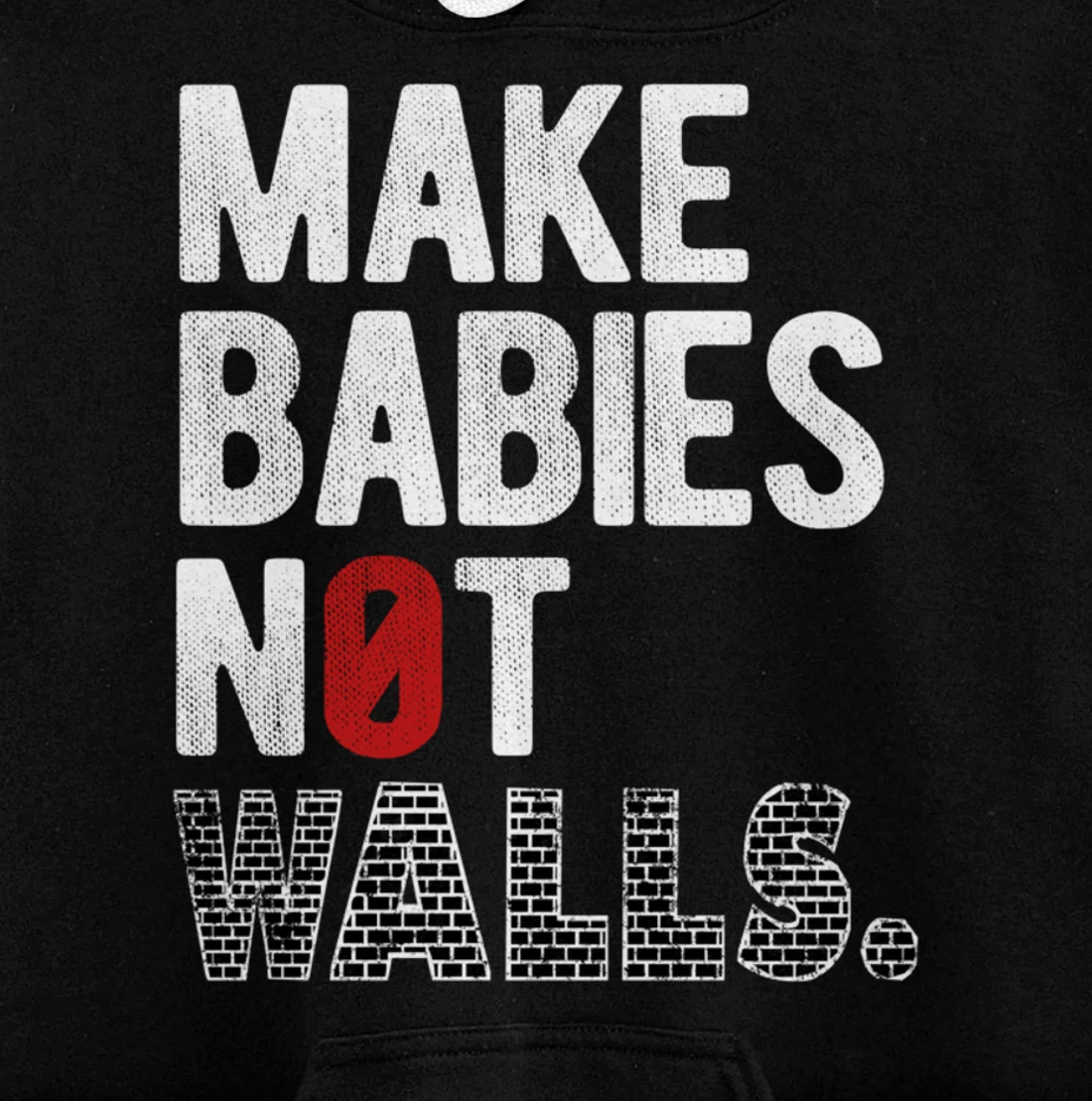 Make babies not walls - Anti-Trump, #Resist, Never Trump Pullover Hoodie