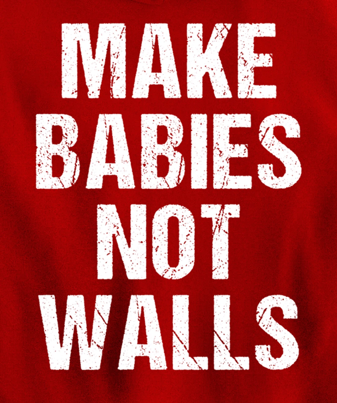 Make babies not walls - #Resist, Never Trump, Anti-Trump Pullover Hoodie