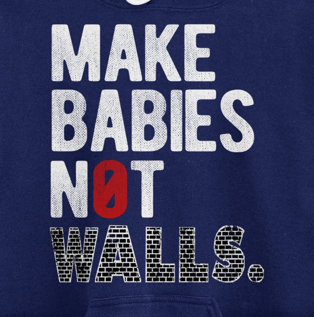 Make babies not walls - Anti-Trump, #Resist, Never Trump Pullover Hoodie