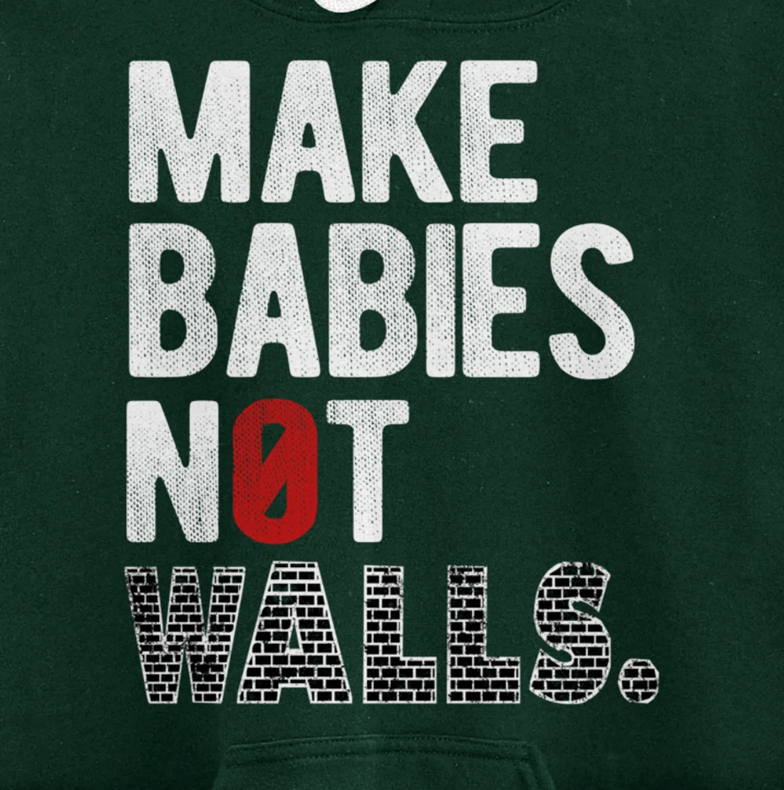 Make babies not walls - Anti-Trump, #Resist, Never Trump Pullover Hoodie