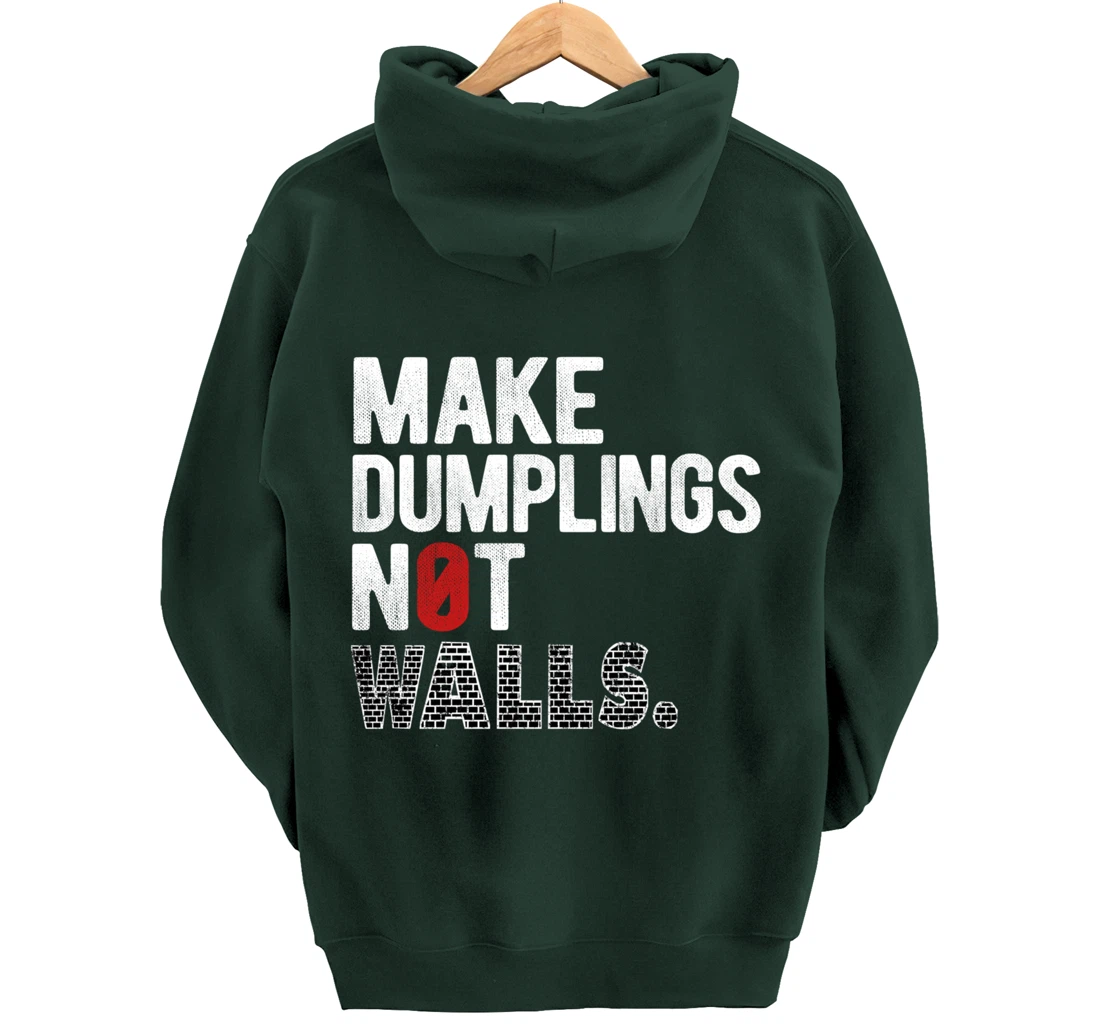 Make dumplings not walls - Anti-Trump, #Resist, Never Trump Pullover Hoodie