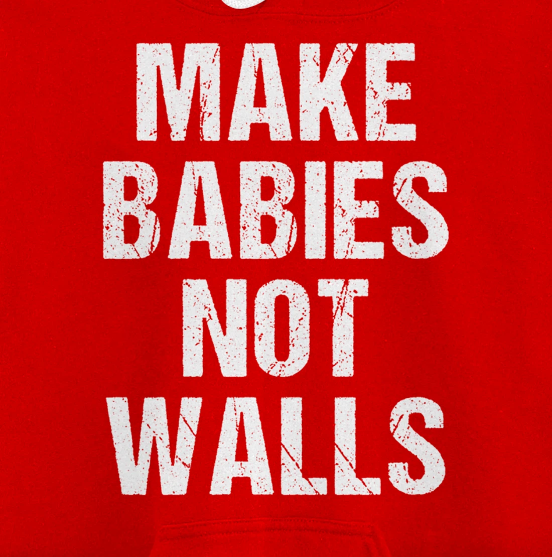 Make babies not walls - #Resist, Never Trump, Anti-Trump Pullover Hoodie
