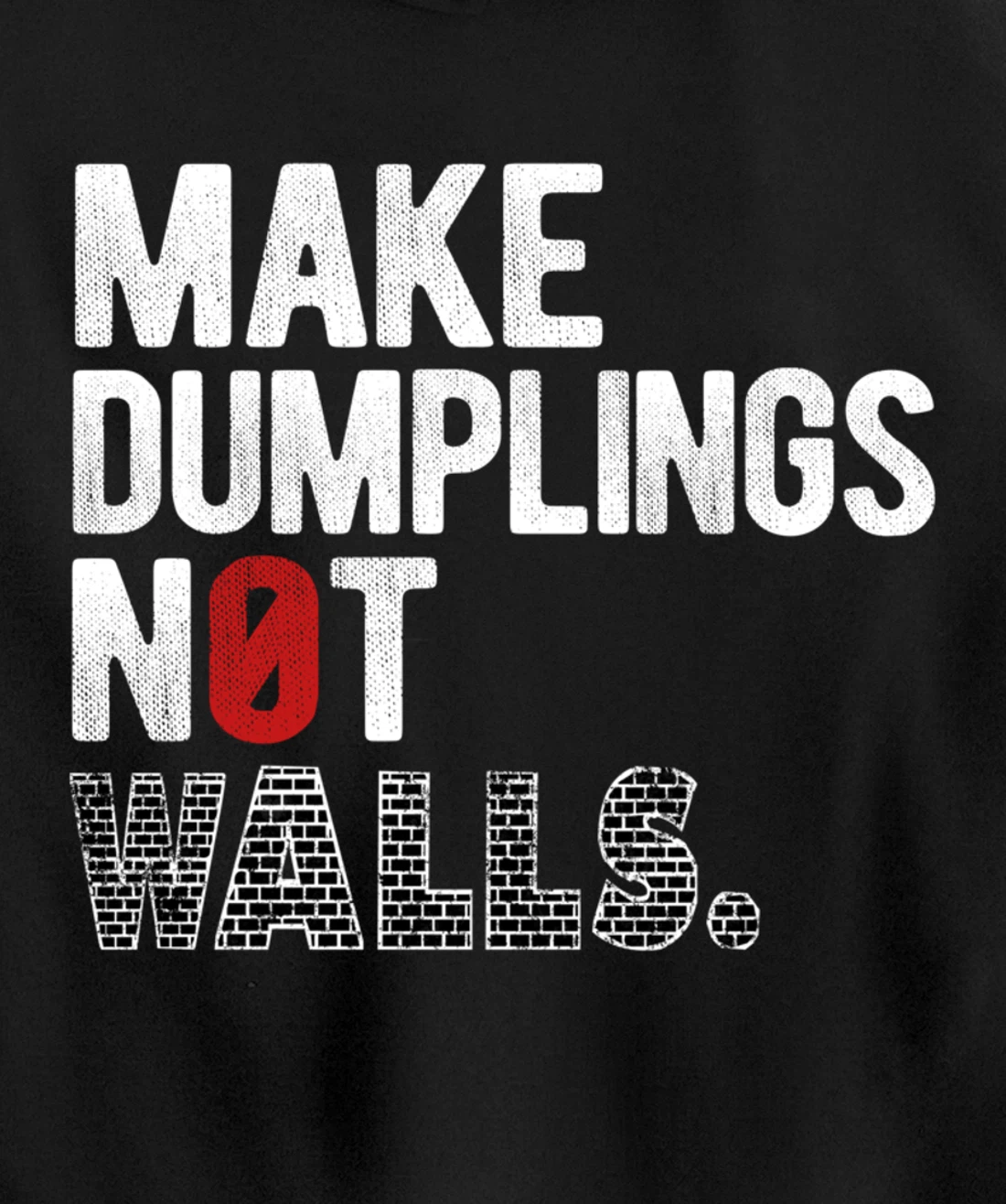 Make dumplings not walls - Anti-Trump, #Resist, Never Trump Pullover Hoodie