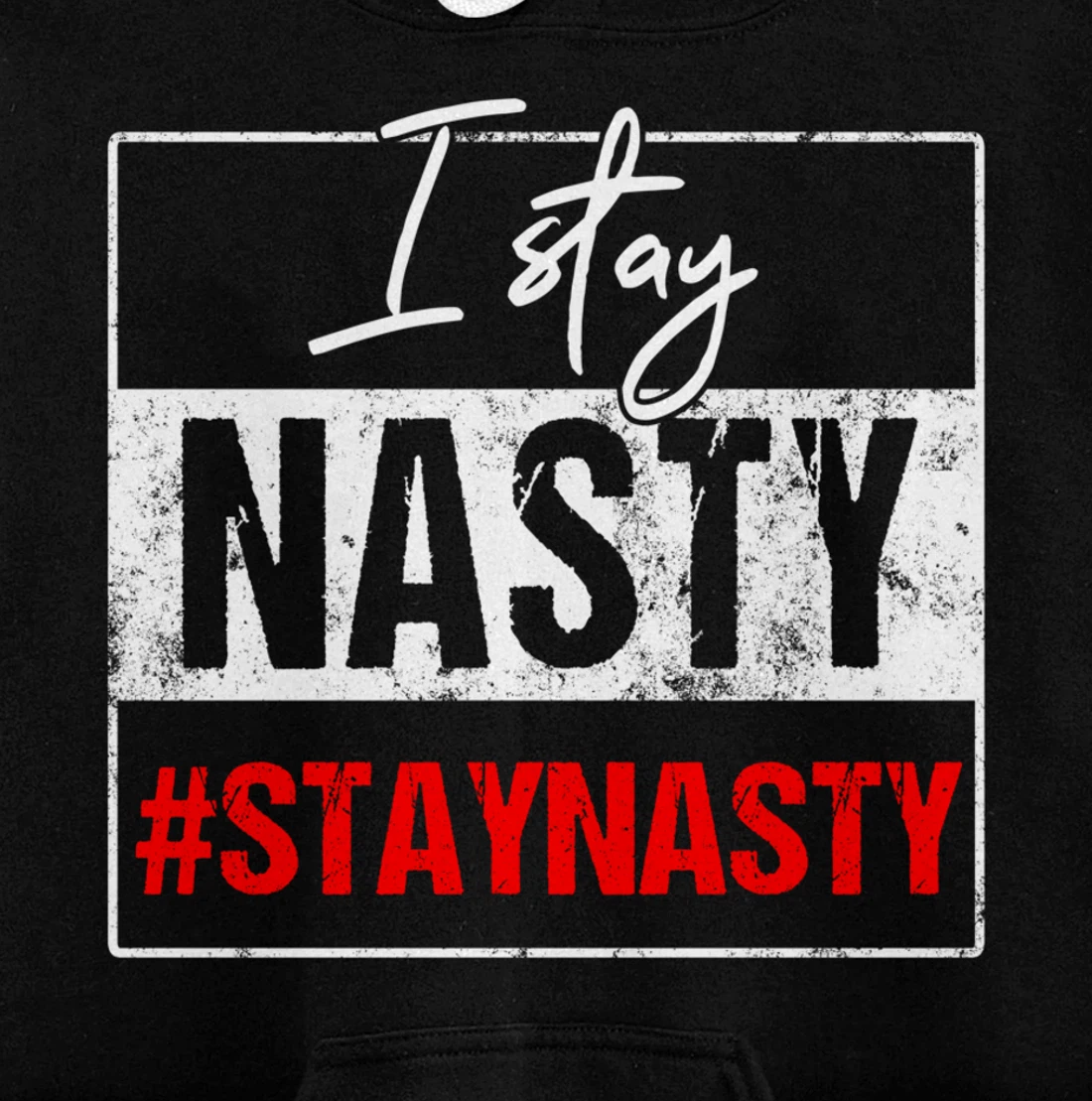 I Stay Nasty #Stay Nasty & Resist - Never Trump, Anti-trump Pullover Hoodie
